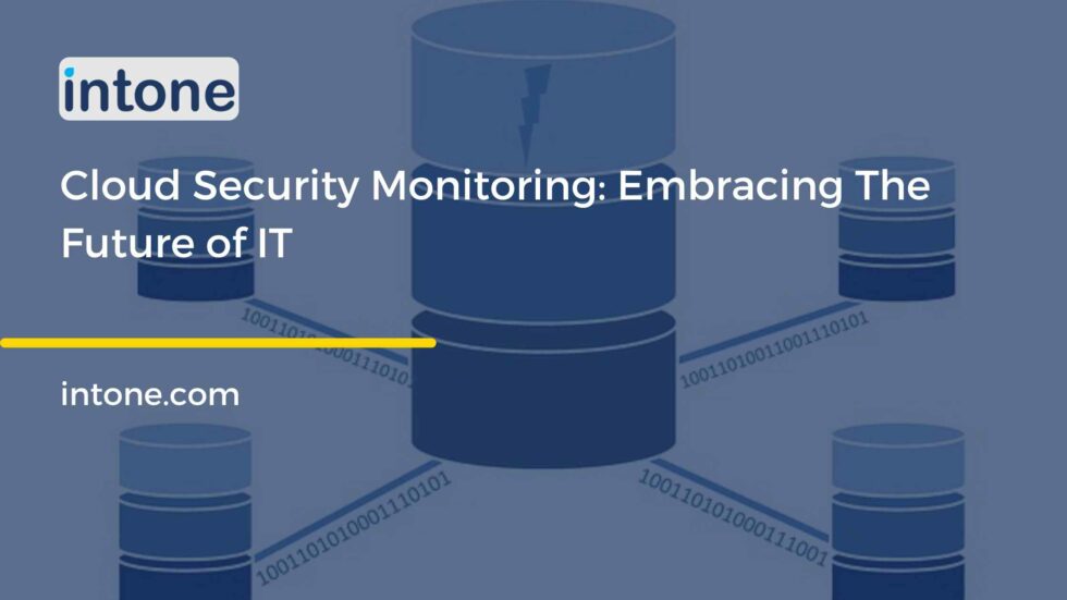 Cloud Security Monitoring Embracing The Future of IT Intone Networks