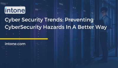 Cyber Security Trends: Preventing CyberSecurity Hazards In A Better Way