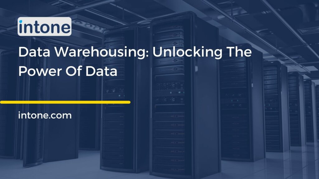 Data Warehousing: Unlocking The Power Of Data