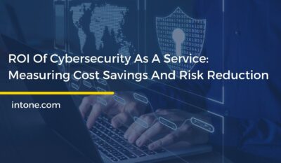 ROI Of Cybersecurity As A Service: Measuring Cost Savings And Risk Reduction